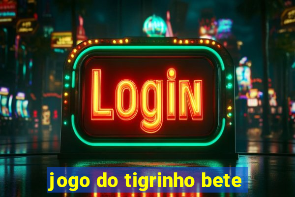 jogo do tigrinho bete