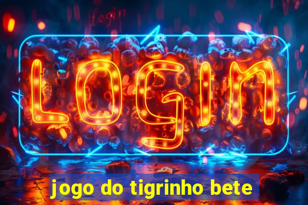 jogo do tigrinho bete