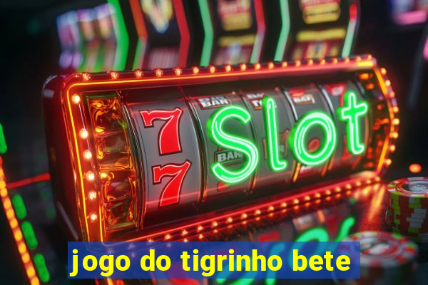 jogo do tigrinho bete