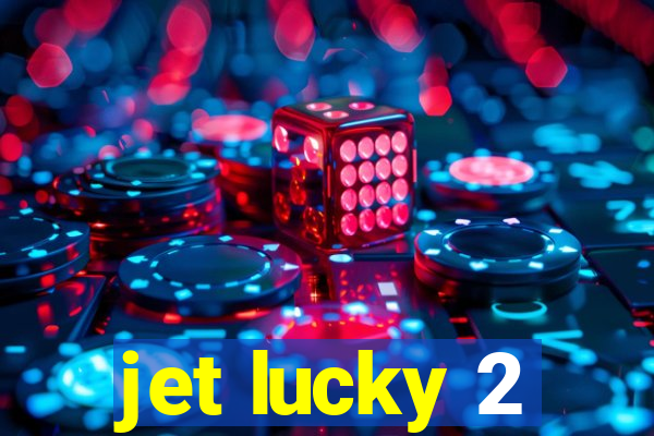 jet lucky 2