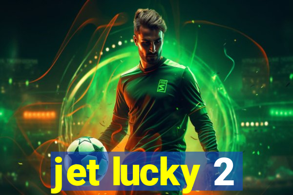 jet lucky 2