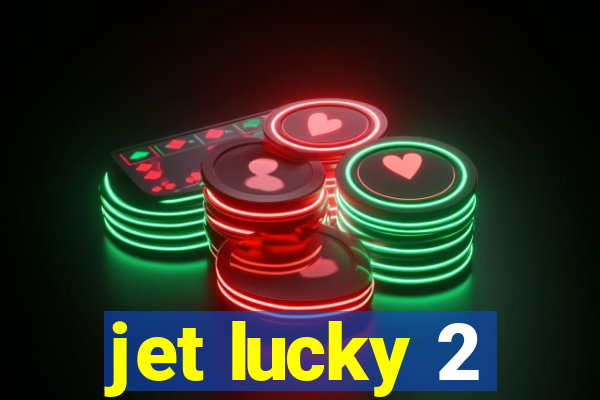 jet lucky 2