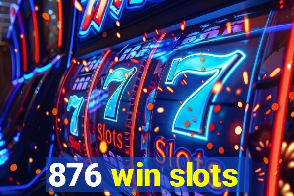 876 win slots