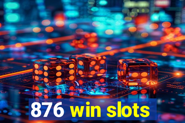 876 win slots