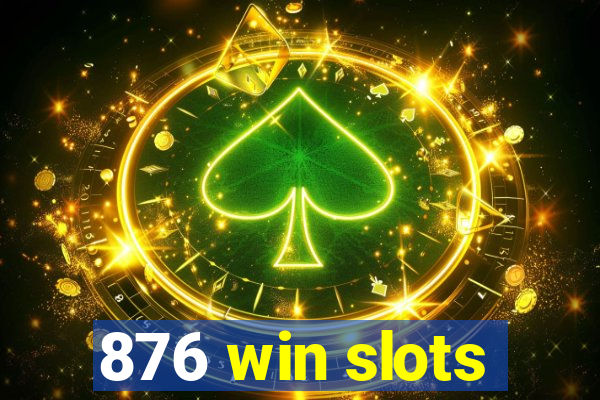 876 win slots