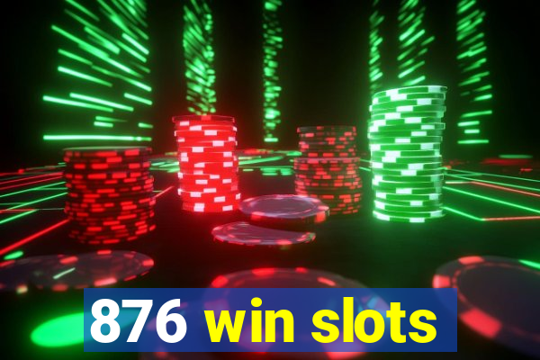 876 win slots