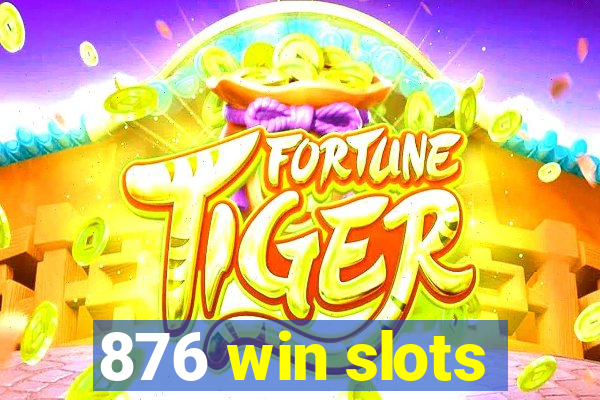 876 win slots