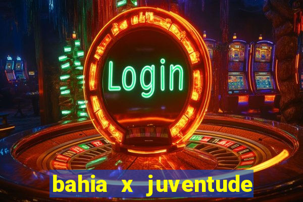 bahia x juventude onde assistir