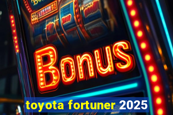 toyota fortuner 2025