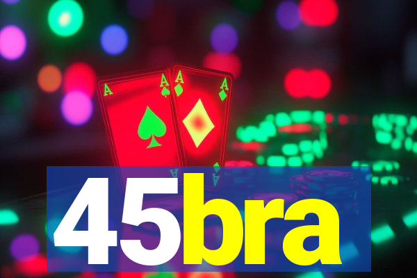 45bra