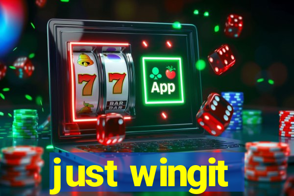 just wingit