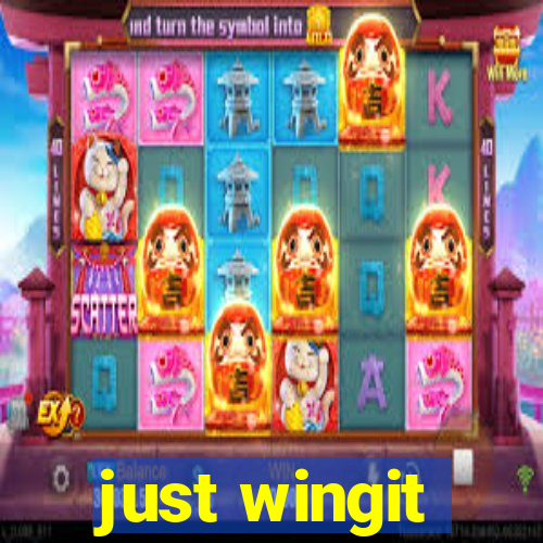 just wingit