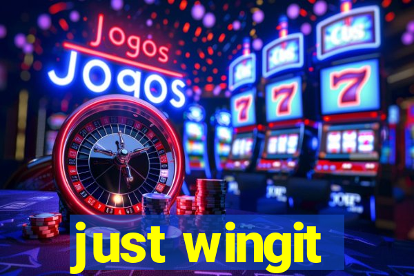 just wingit