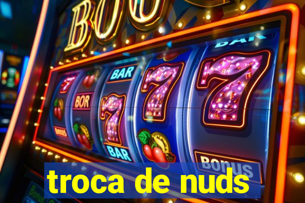 troca de nuds