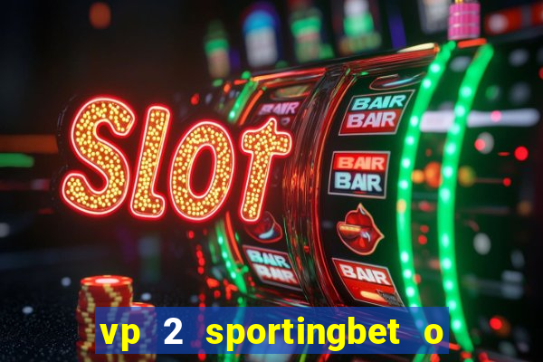 vp 2 sportingbet o que significa