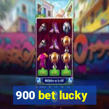 900 bet lucky