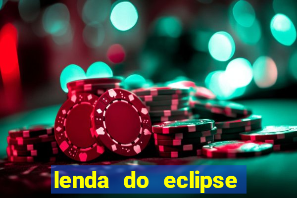 lenda do eclipse sol e lua