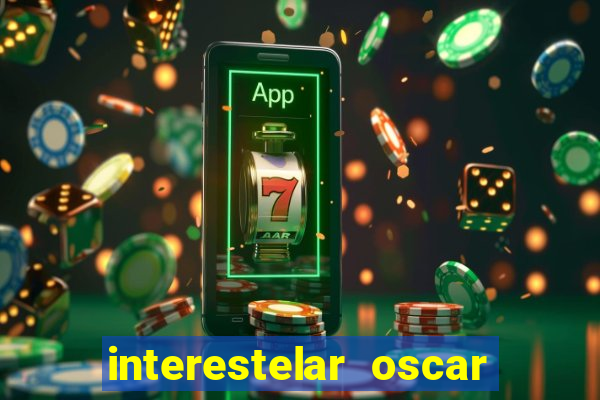 interestelar oscar interestelar quantos oscar