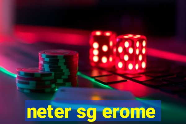 neter sg erome