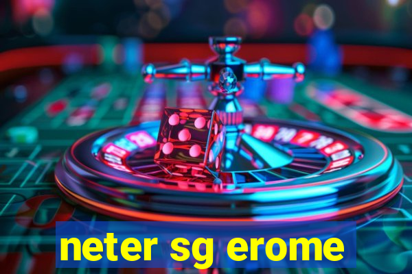 neter sg erome