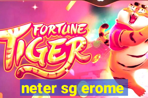 neter sg erome