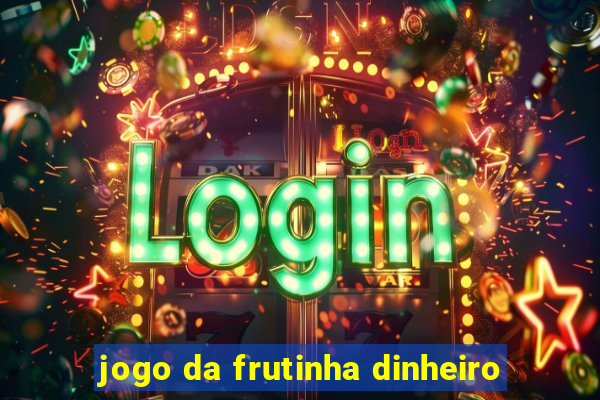 jogo da frutinha dinheiro