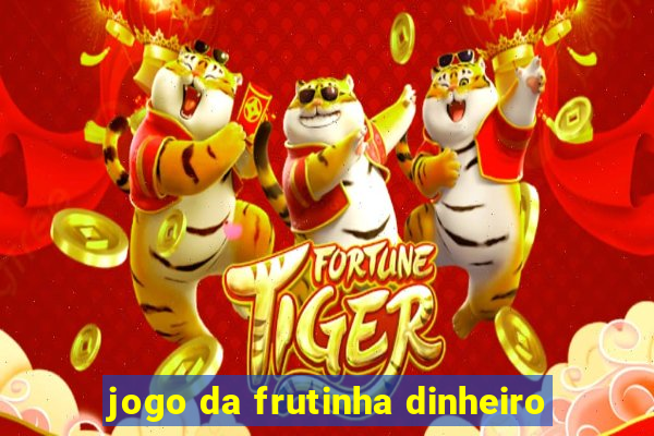 jogo da frutinha dinheiro