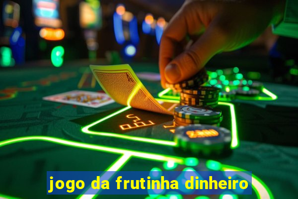 jogo da frutinha dinheiro