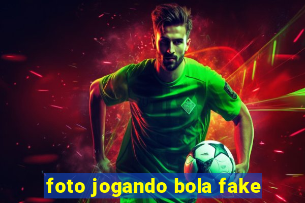 foto jogando bola fake