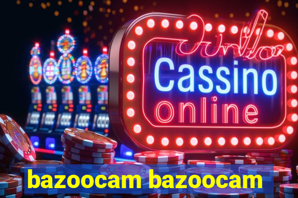 bazoocam bazoocam