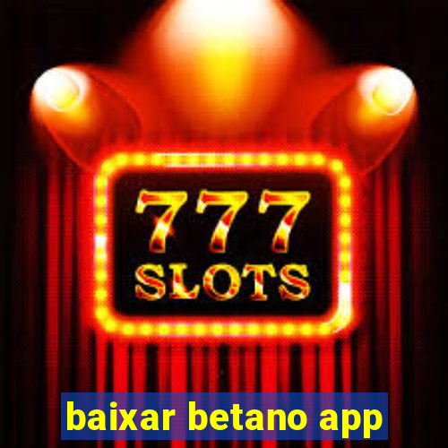 baixar betano app