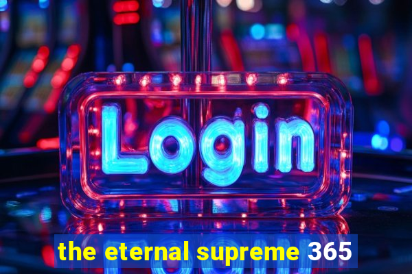 the eternal supreme 365