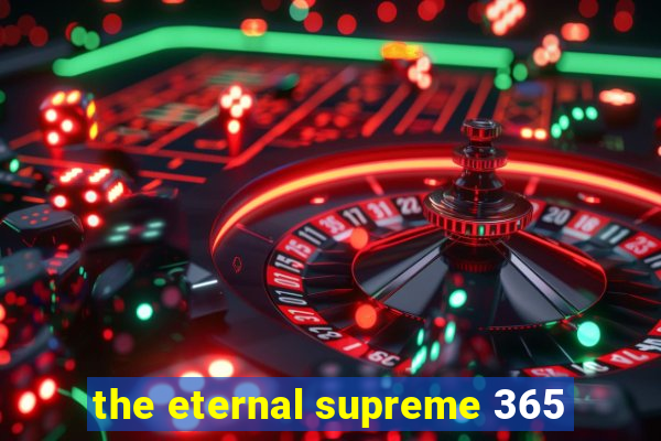 the eternal supreme 365