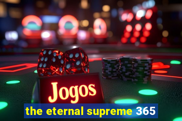 the eternal supreme 365