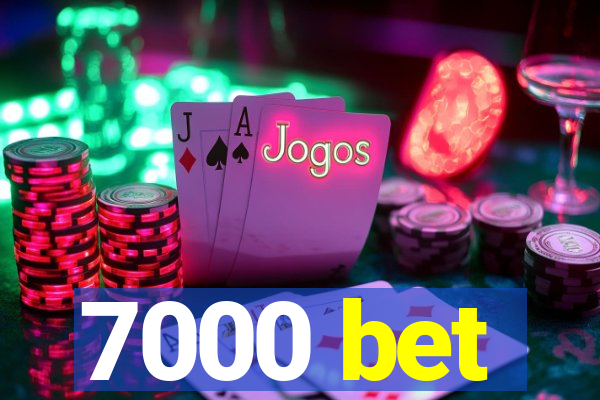 7000 bet