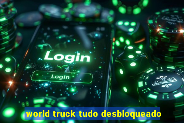 world truck tudo desbloqueado