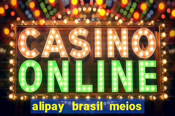 alipay brasil meios de pagamento ltda