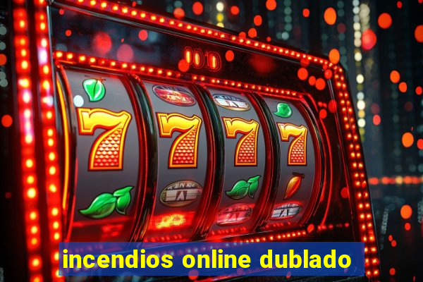 incendios online dublado