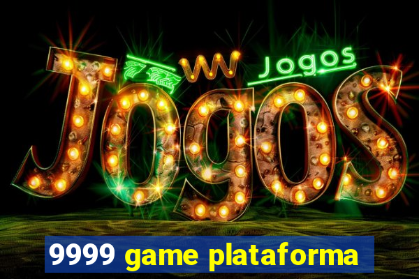 9999 game plataforma