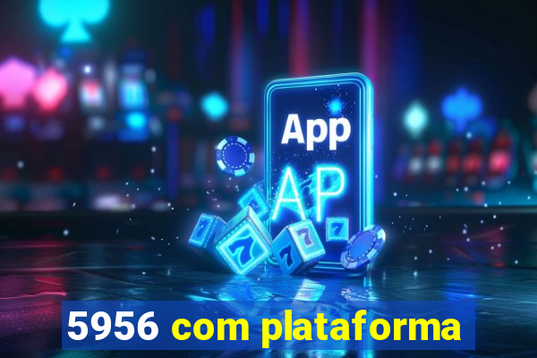 5956 com plataforma