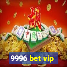 9996 bet vip