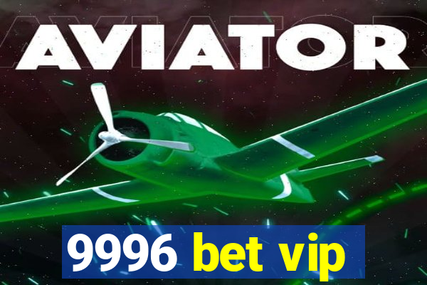 9996 bet vip