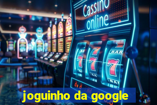 joguinho da google