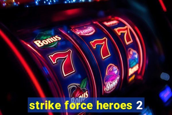 strike force heroes 2