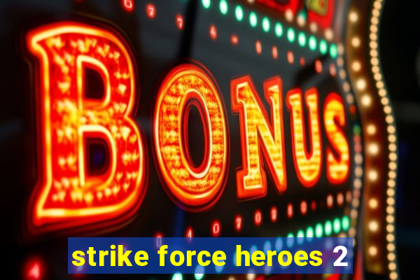 strike force heroes 2