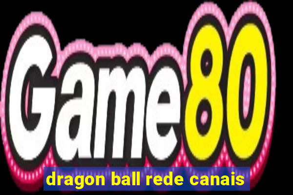 dragon ball rede canais