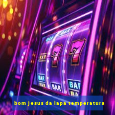 bom jesus da lapa temperatura