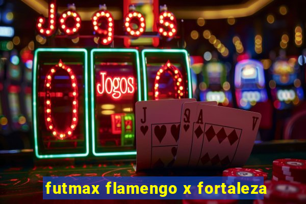 futmax flamengo x fortaleza