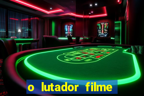 o lutador filme completo dublado mega filmes