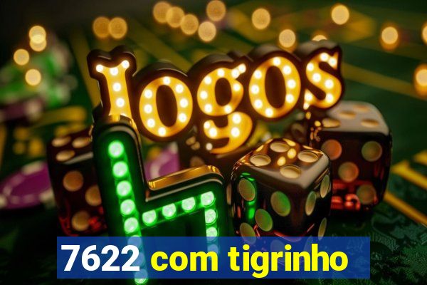 7622 com tigrinho